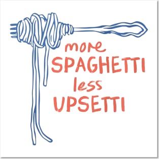 More Spaghetti Less Upsetti Posters and Art